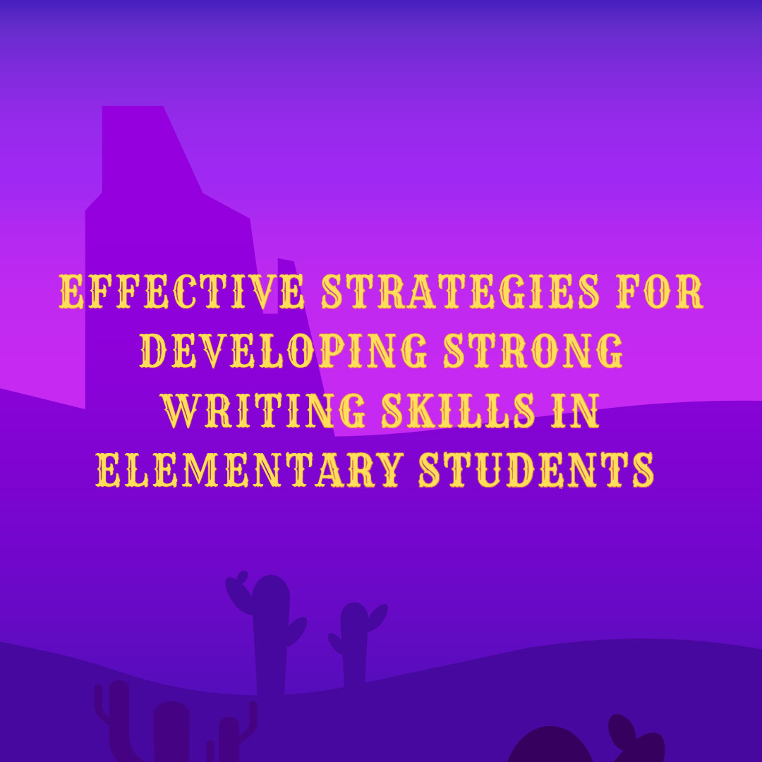 effective-strategies-for-developing-strong-writing-skills-in-elementary